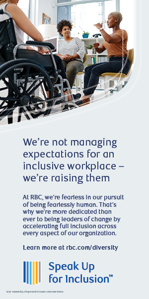 RBC Advertisement which says "We're not managing expectations for an inclusive workplace - we're raising them. At RBC, we're fearless in our pursuit of being fearlessly human. That's why we're more dedicated than ever to being leaders of change by accelerating full inlcusion across every aspect of our organization. Leran more at rbc.com/diversity."