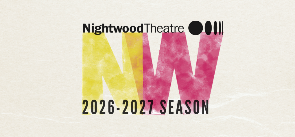 Promotional graphic for Nightwood Theatre’s 2026 to 2027 season, featuring the Nightwood logo above a large pink and yellow NW mark