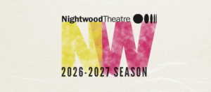 Promotional graphic for Nightwood Theatre’s 2026 to 2027 season, featuring the Nightwood logo above a large pink and yellow NW mark