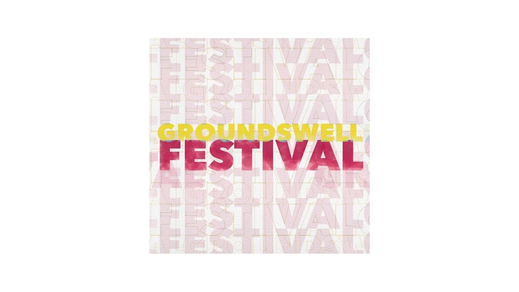 A colored graphic saying Groundswell festival