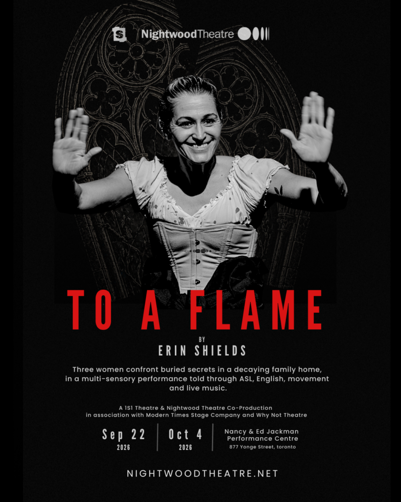 Promotional poster for To a Flame featuring a black and white image of a smiling performer with raised hands in front of a gothic window motif, with red and white text naming Erin Shields as playwright, describing the show as a multi sensory performance in ASL and English with movement and live music, and listing dates, venue, co production partners, and Nightwood Theatre’s website.