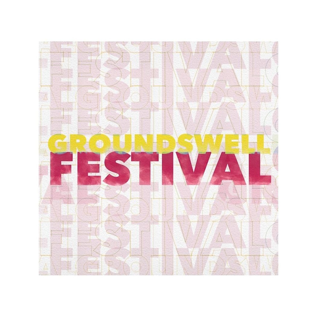 A colored graphic saying Groundswell festival